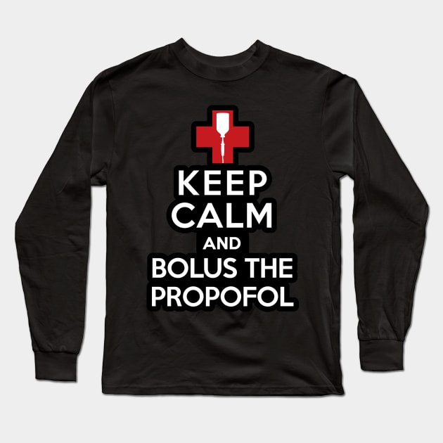 Keep Calm and Bolus the Propofol Long Sleeve T-Shirt by LaughingCoyote